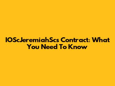 IOScJeremiahSc's Contract: What You Need To Know