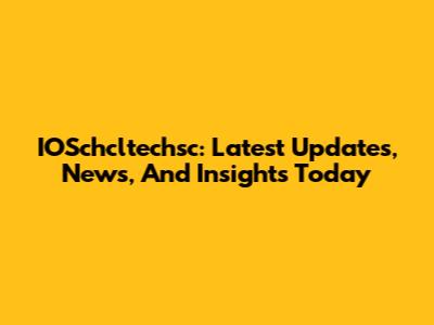 IOSchcltechsc: Latest Updates, News, And Insights Today