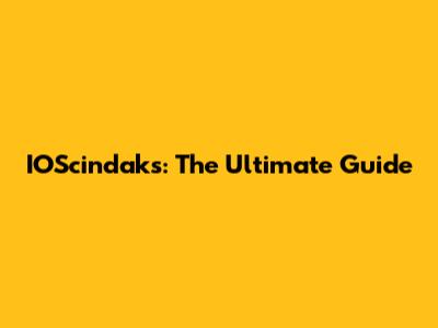 IOScindaks: The Ultimate Guide