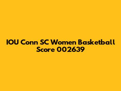 IOU Conn SC Women Basketball Score 002639