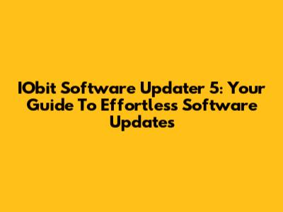 IObit Software Updater 5: Your Guide To Effortless Software Updates