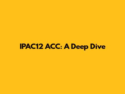 IPAC'12 ACC: A Deep Dive
