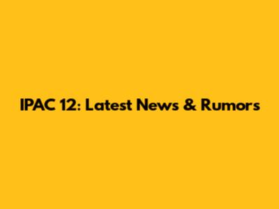 IPAC 12: Latest News & Rumors