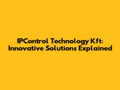 IPControl Technology Kft: Innovative Solutions Explained