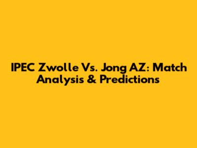IPEC Zwolle Vs. Jong AZ: Match Analysis & Predictions
