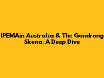 IPEMAin Australia & The Gondrong Skena: A Deep Dive