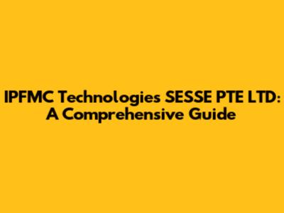 IPFMC Technologies SESSE PTE LTD: A Comprehensive Guide