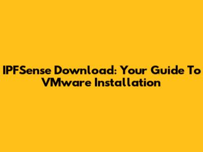 IPFSense Download: Your Guide To VMware Installation