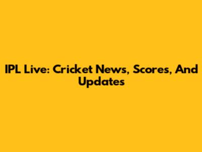 IPL Live: Cricket News, Scores, And Updates