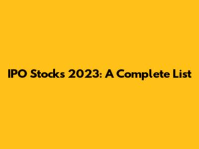 IPO Stocks 2023: A Complete List