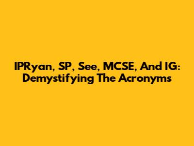 IPRyan, SP, See, MCSE, And IG: Demystifying The Acronyms