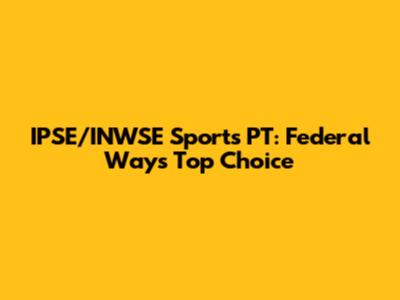 IPSE/INWSE Sports PT: Federal Way's Top Choice