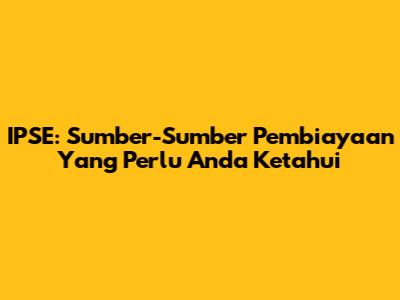 IPSE: Sumber-Sumber Pembiayaan Yang Perlu Anda Ketahui