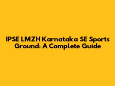 IPSE LMZH Karnataka SE Sports Ground: A Complete Guide
