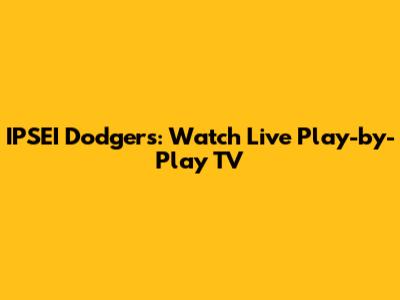 IPSEI Dodgers: Watch Live Play-by-Play TV