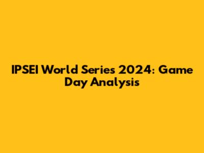 IPSEI World Series 2024: Game Day Analysis