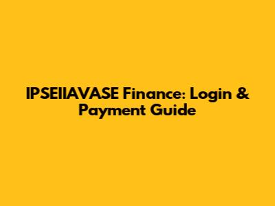 IPSEIIAVASE Finance: Login & Payment Guide