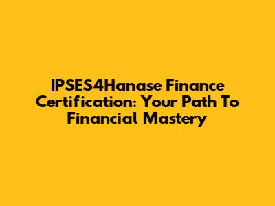 IPSES4Hanase Finance Certification: Your Path To Financial Mastery