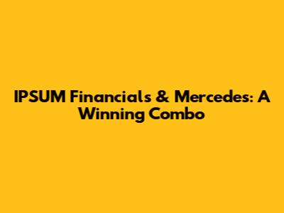 IPSUM Financials & Mercedes: A Winning Combo