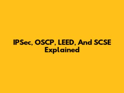IPSec, OSCP, LEED, And SCSE Explained