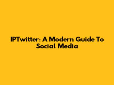 IPTwitter: A Modern Guide To Social Media