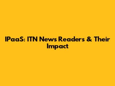 IPaaS: ITN News Readers & Their Impact