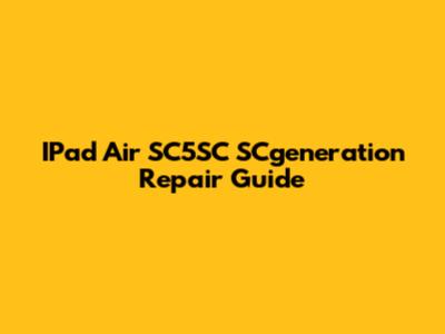 IPad Air SC5SC SCgeneration Repair Guide