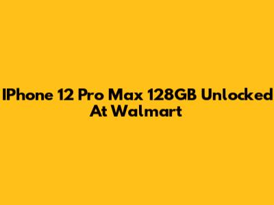 IPhone 12 Pro Max 128GB Unlocked At Walmart