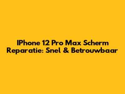 IPhone 12 Pro Max Scherm Reparatie: Snel & Betrouwbaar