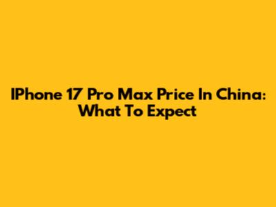 IPhone 17 Pro Max Price In China: What To Expect