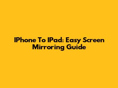IPhone To IPad: Easy Screen Mirroring Guide