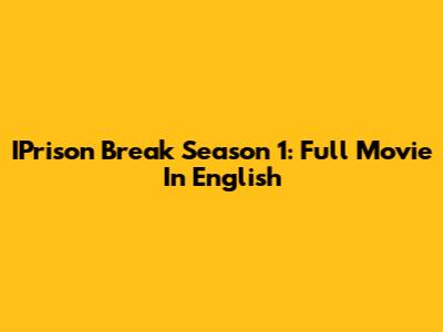 IPrison Break Season 1: Full Movie In English