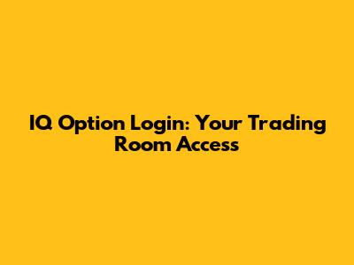 IQ Option Login: Your Trading Room Access