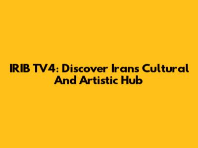 IRIB TV4: Discover Iran's Cultural And Artistic Hub