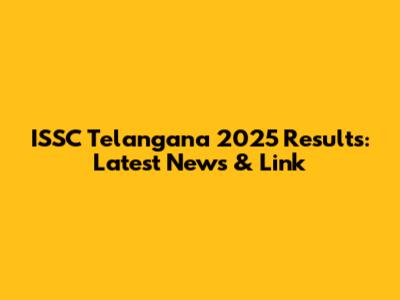 ISSC Telangana 2025 Results: Latest News & Link