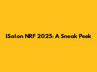 ISalon NRF 2025: A Sneak Peek