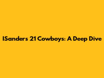 ISanders 21 Cowboys: A Deep Dive