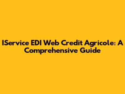 IService EDI Web Credit Agricole: A Comprehensive Guide