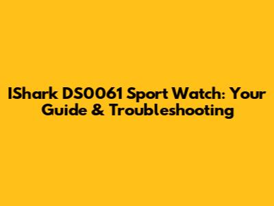 IShark DS0061 Sport Watch: Your Guide & Troubleshooting