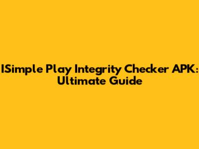 ISimple Play Integrity Checker APK: Ultimate Guide