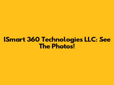 ISmart 360 Technologies LLC: See The Photos!