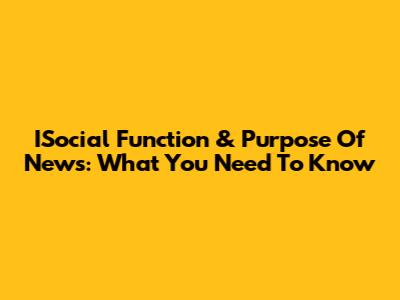 ISocial Function & Purpose Of News: What You Need To Know