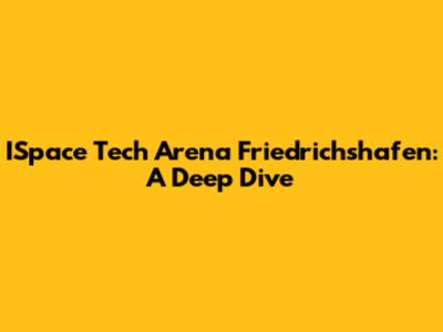 ISpace Tech Arena Friedrichshafen: A Deep Dive
