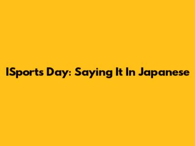 ISports Day: Saying It In Japanese