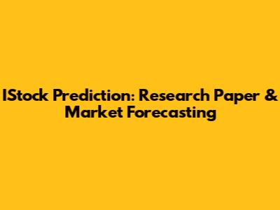 IStock Prediction: Research Paper & Market Forecasting
