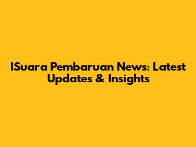 ISuara Pembaruan News: Latest Updates & Insights