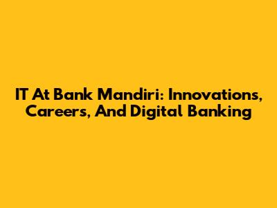 IT At Bank Mandiri: Innovations, Careers, And Digital Banking