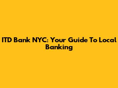 ITD Bank NYC: Your Guide To Local Banking