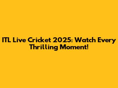 ITL Live Cricket 2025: Watch Every Thrilling Moment!