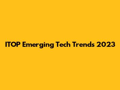 ITOP Emerging Tech Trends 2023
